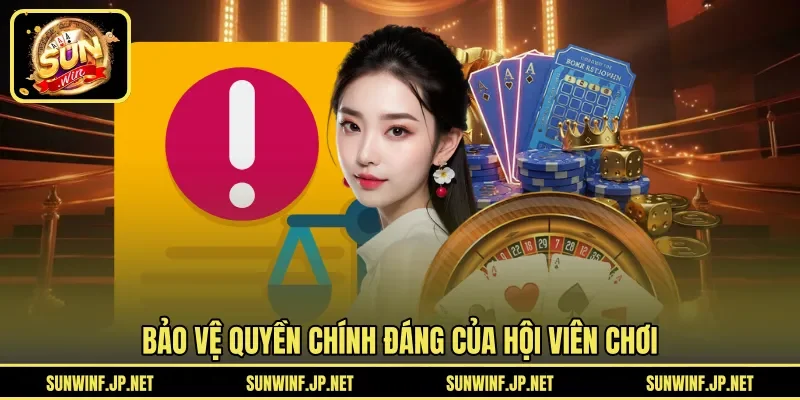 Bảo vệ quyền chính đáng của hội viên chơi