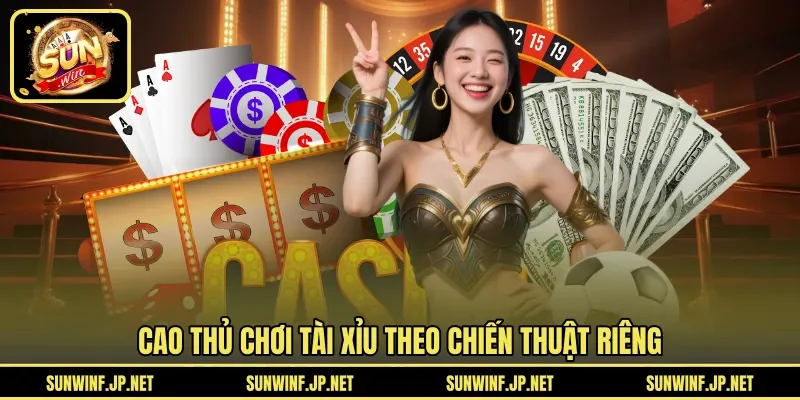 Cao thủ chơi Tài Xỉu theo chiến thuật riêng