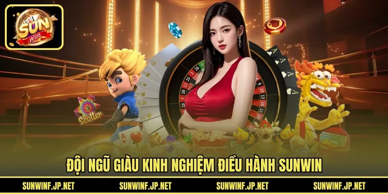 Đội ngũ giàu kinh nghiệm điều hành SUNWIN