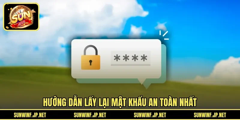 Hướng dẫn lấy lại mật khẩu an toàn nhất