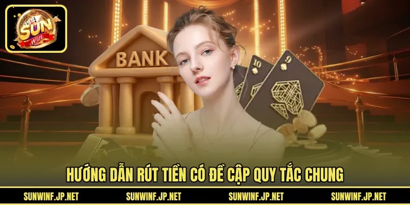 Hướng dẫn rút tiền có đề cập quy tắc chung