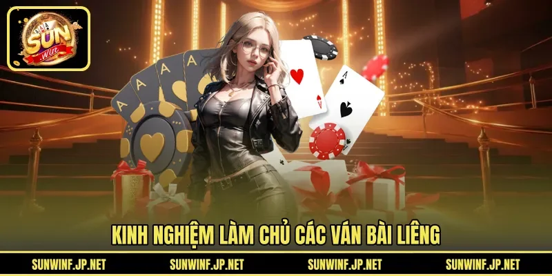 Kinh nghiệm làm chủ các ván bài Liêng