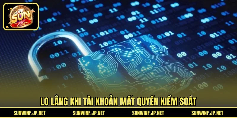 Lo lắng khi tài khoản mất quyền kiểm soát