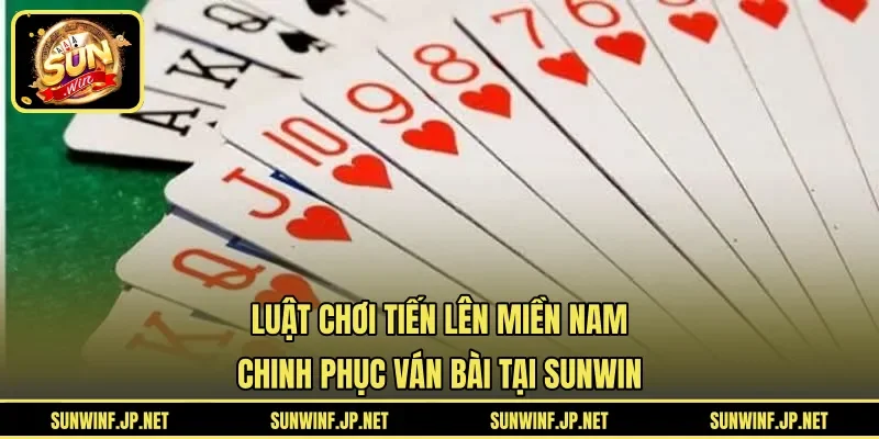 luật chơi Tiến Lên Miền Nam