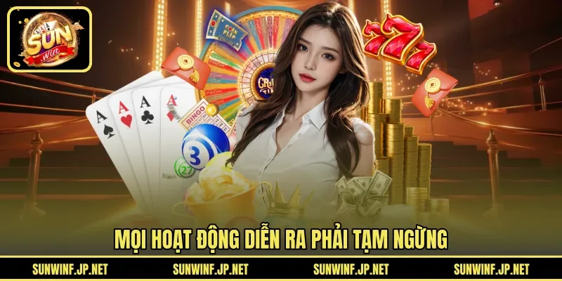 Mọi hoạt động diễn ra phải tạm ngừng