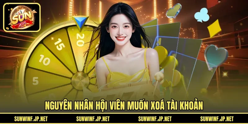 Nguyên nhân hội viên muốn xoá tài khoản