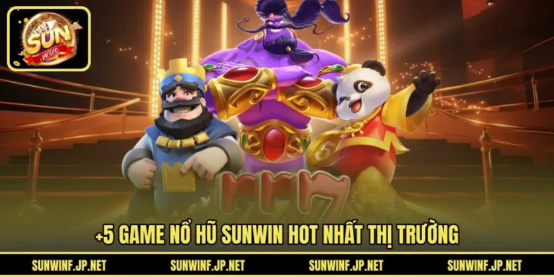 +5 game Nổ Hũ Sunwin hot nhất thị trường