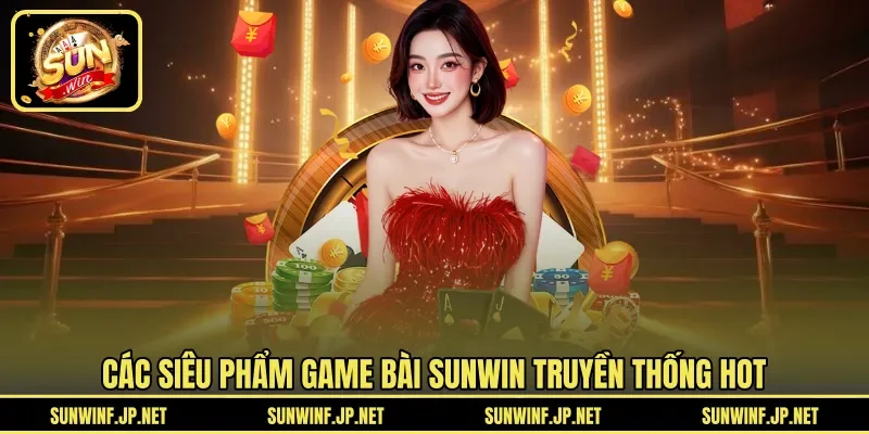 Các siêu phẩm Game Bài Sunwin truyền thống hot