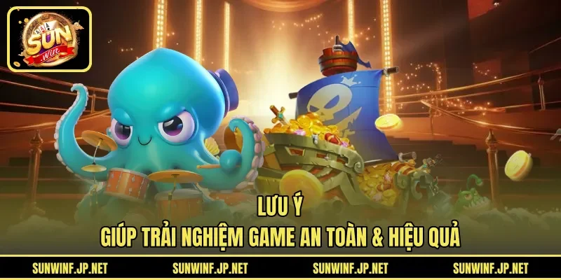 Lưu ý giúp trải nghiệm game an toàn & hiệu quả