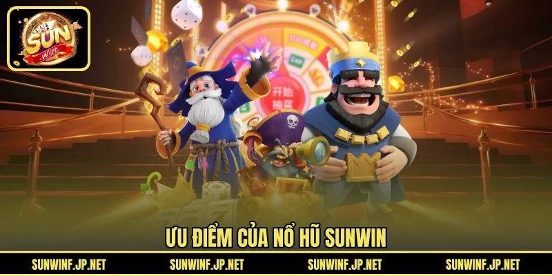 Ưu điểm của Nổ Hũ Sunwin